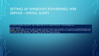 SETTING UP WINDOWS POWERSHELL WEB
SERVICE – INSTALL SCRIPT
 