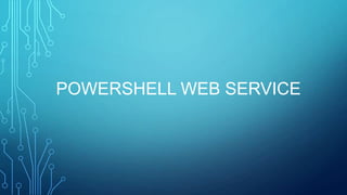 POWERSHELL WEB SERVICE

 