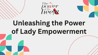 Unleashing the Power
of Lady Empowerment
 