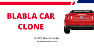 BLABLA CAR
CLONE
Modern Carpooling Apps
Presented By: Gojekclone.com
 