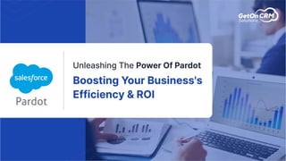 Unleashing The Power Of Pardot Boosting Your Business's Efficiency & ROI