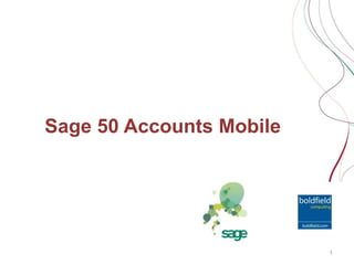 Sage 50 Accounts Mobile




                          1
 