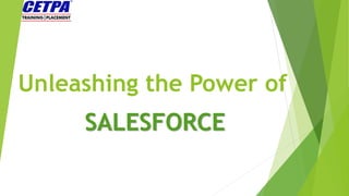 Unleashing the Power of
SALESFORCE
 