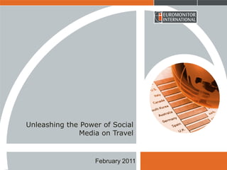 Unleashing the Power of Social
Media on Travel

February 2011

 