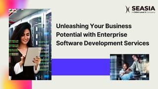 Unleashing Your Business
Potential with Enterprise
Software Development Services
 