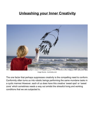 Unleashing your Inner Creativity




                                Image Source : truministry.com


The one factor that ...