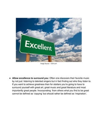 Image Source : 123rf.com




● Allow excellence to surround you: Often one discovers their favorite music
  by not just li...