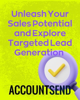 UnleashYour
SalesPotential
andExplore
TargetedLead
Generation
 