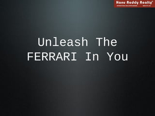 Unleash The
FERRARI In You
 