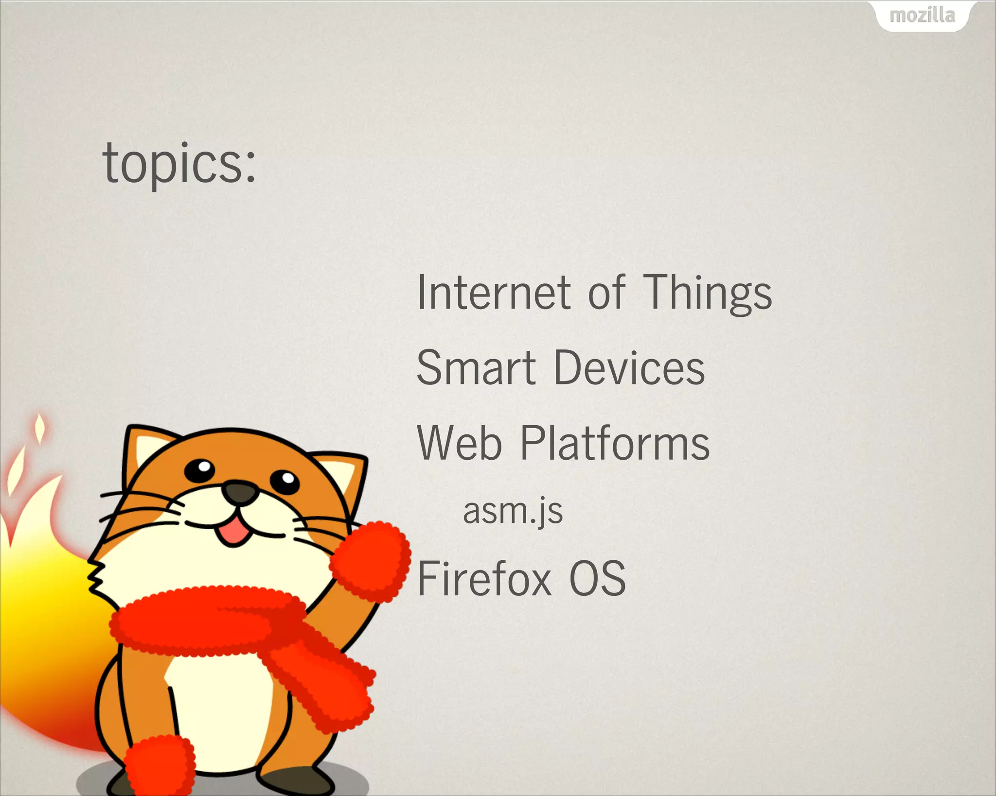topics:
Internet of Things
Smart Devices
Web Platforms
asm.js
Firefox OS
 