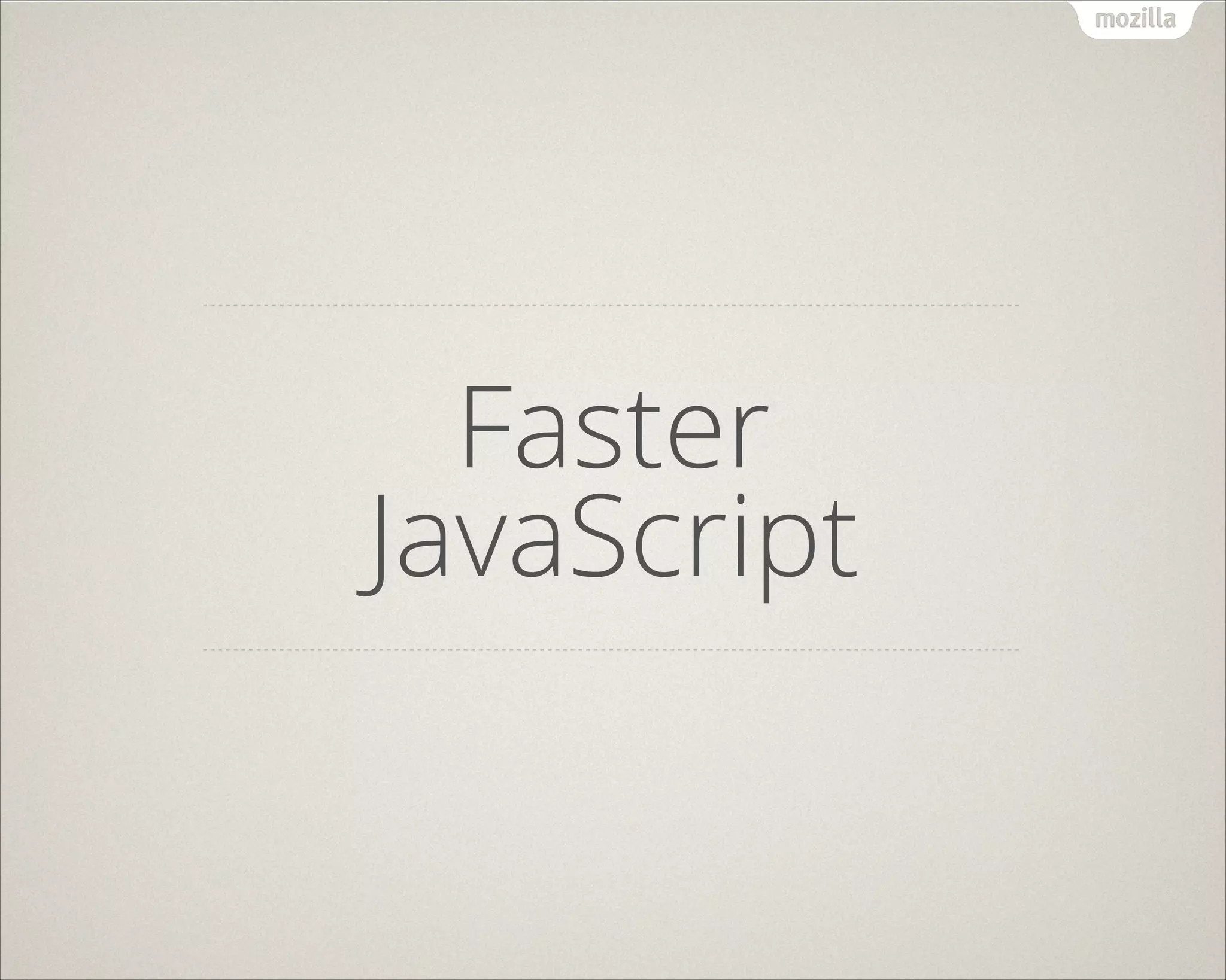 Faster
JavaScript
 