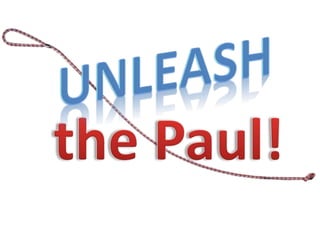 Unleash the Paul