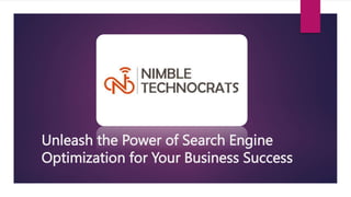 Unleash the Power of Search Engine
Optimization for Your Business Success
 