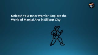 UnleashYour Inner Warrior: Explore the
World of Martial Arts in Ellicott City
 