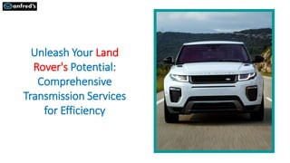 Unleash Your Land
Rover's Potential:
Comprehensive
Transmission Services
for Efficiency
 