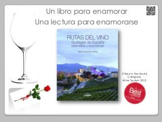 Un libro para enamorar
Una lectura para enamorarse
3º Best in The World
Categoría
Wine Tourism 2012
 