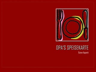 OPA‘S SPEISEKARTE ,[object Object]