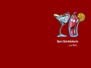 Opa's Getränkekarte … .zum Wohl…. 