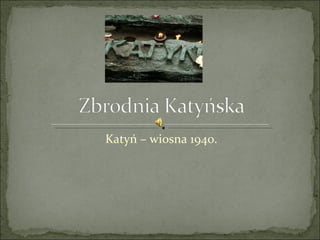 Katyń – wiosna 1940. 