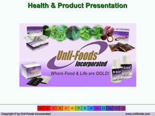 Health & Product Presentation




Copyright © by Unli-Foods Incorporated          www.unlifoods.com
 