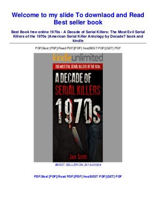 Welcome to my slide To downlaod and Read
Best seller book
Best Book free online 1970s - A Decade of Serial Killers: The Most Evil Serial
Killers of the 1970s (American Serial Killer Antology by Decade? book and
kindle
PDF|Best [PDF]|Read PDF|[PDF] free|BEST PDF|[GET] PDF
#BEST SELLER ON 2019-2020#
PDF|Best [PDF]|Read PDF|[PDF] free|BEST PDF|[GET] PDF
 