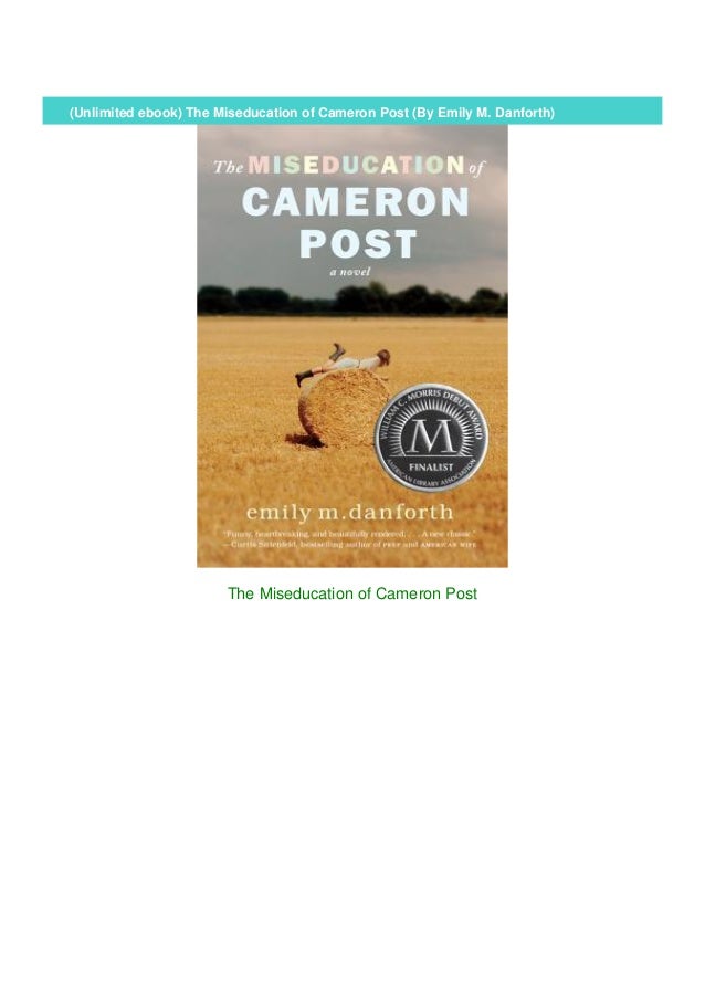 the miseducation of cameron post by emily m danforth the miseducation of cameron post by emily m danforth