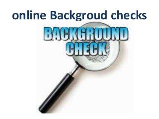 online Backgroud checks 
 