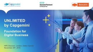 UNLIMITED
by Capgemini
HPE Discover, London, Detlev Sandel
November 29th, 2016
Foundation for
Digital Business
 
