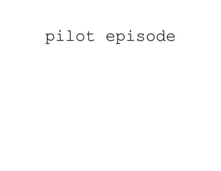 pilot episode
 