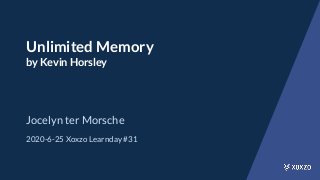 Unlimited Memory
by Kevin Horsley
Jocelyn ter Morsche
2020-6-25 Xoxzo Learnday #31
 