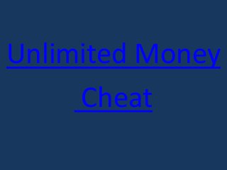 Unlimited Money
Cheat
 