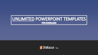 UNLIMITED POWERPOINT TEMPLATES
FOR DOWNLOADS
Many desktop publishing packages and web page
editors now use Lorem Ipsum as their default
 