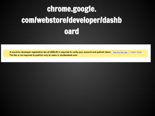 chrome.google.
com/webstore/developer/dashb
oard
 