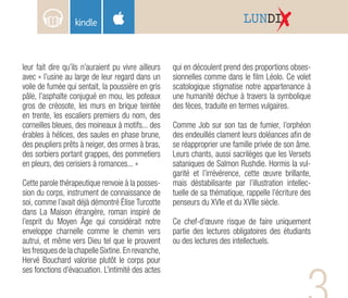 LUNDI
leur fait dire qu’ils n’auraient pu vivre ailleurs
avec « l’usine au large de leur regard dans un
voile de fumée qui sentait, la poussière en gris
pâle, l’asphalte conjugué en mou, les poteaux
gros de créosote, les murs en brique teintée
en trente, les escaliers premiers du nom, des
corneilles bleues, des moineaux à motifs... des
érables à hélices, des saules en phase brune,
des peupliers prêts à neiger, des ormes à bras,
des sorbiers portant grappes, des pommetiers
en pleurs, des cerisiers à romances... »
Cette parole thérapeutique renvoie à la posses-
sion du corps, instrument de connaissance de
soi, comme l’avait déjà démontré Élise Turcotte
dans La Maison étrangère, roman inspiré de
l’esprit du Moyen Âge qui considérait notre
enveloppe charnelle comme le chemin vers
autrui, et même vers Dieu tel que le prouvent
les fresques de la chapelle Sixtine. En revanche,
Hervé Bouchard valorise plutôt le corps pour
ses fonctions d’évacuation. L’intimité des actes
qui en découlent prend des proportions obses-
sionnelles comme dans le film Léolo. Ce volet
scatologique stigmatise notre appartenance à
une humanité déchue à travers la symbolique
des fèces, traduite en termes vulgaires.
Comme Job sur son tas de fumier, l’orphéon
des endeuillés clament leurs doléances afin de
se réapproprier une famille privée de son âme.
Leurs chants, aussi sacrilèges que les Versets
sataniques de Salmon Rushdie. Hormis la vul-
garité et l’irrévérence, cette œuvre brillante,
mais déstabilisante par l’illustration intellec-
tuelle de sa thématique, rappelle l’écriture des
penseurs du XVIe et du XVIIe siècle.
Ce chef-d’œuvre risque de faire uniquement
partie des lectures obligatoires des étudiants
ou des lectures des intellectuels.
 