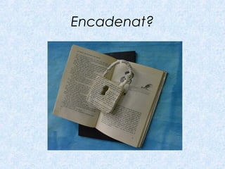 Encadenat?
 
