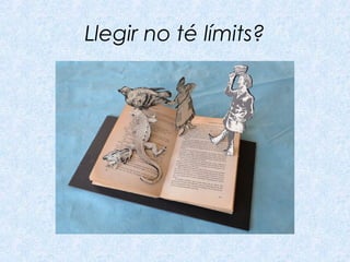 Llegir no té límits?
 