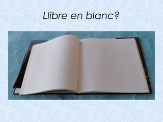 Llibre en blanc?
 