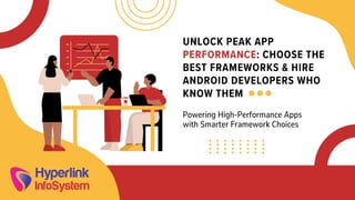 UNLOCK PEAK APP PERFORMANCE: CHOOSE THE BEST FRAMEWORKS & HIRE ANDROID ...