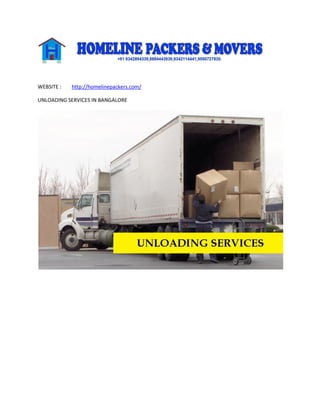 WEBSITE : http://homelinepackers.com/
UNLOADING SERVICES IN BANGALORE
 
