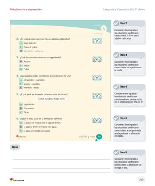 un 
el 
que 
llegar 
E 
15-06-12 18:44 
Página 87 
En la biblioteca Unidad 2 
¿Qué tipos de libros hay en la biblioteca? 
La biblioteca es un lugar donde hay muchos tipos de libros. Entre ellos, puedes encontrar cuentos, 
novelas, diccionarios, atlas, enciclopedias y cómics. 
1. Observa las siguientes imágenes e indica a qué tipo de libro corresponden. 
_ochenta y _sie 
Sirve para conocer 
el significado de 
una palabra. 
Sirve para 
entretenernos con 
una historia. 
Sirve para 
localizar 
un lugar. 
2. Busca un libro en la biblioteca de tu colegio. Luego, comenta con tus compañeros por qué 
lo elegiste. Para esto, completa la siguiente ficha. 
Ficha de lectura 
- Título del libro: 
- Tipo de libro: cuento diccionario atlas enciclopedia 
- ¿Para qué sirve? 
- Lo elegí porque 
87 
Diccionario Cuento Atlas 
Lenguaje y Comunicación 2º básico 
En términos generales, explique a 
los estudiantes que primero deben 
tener claro qué información están 
buscando y luego preguntarse: 
¿en qué libro puedo encontrar 
esa información?, ¿qué libro me 
sirve?, ¿dónde puedo conseguirlo? 
103 
Solucionario 
Notas 
 