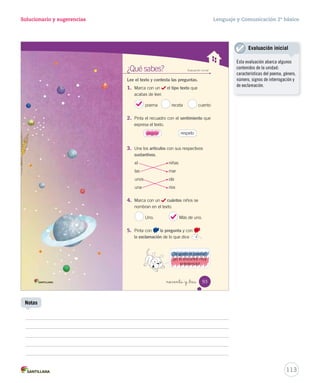 Desplegable Lenguaje y Comunicación 2º básico 
Pega aquí Pega aquí Pega aquí Pega aquí Pega aquí 
cremosa 
Lee el texto y responde las preguntas 4 y 5. 
Casablanca, 15 de mayo de 2013 
Queridos amigos y amigas: 
Mi nombre es Felipe Briones y 
tengo 8 años. Vivo cerca de unas 
viñas y a 30 minutos de la playa 
Blanca. Si quieren conocerme más, 
respóndanme esta carta pronto. 
Se despide. 
Felipe Briones 
Lugar y fecha 
Casa del Saber 
Desprende, 
cuaderno 
4. Señala en el texto las partes de la carta. 
5. Busca en el texto palabras y cópialas según corresponda. 
Bl Br 
Pl Pr 
Saludo 
Cuerpo 
Despedida 
Firma 
Blanca 
playa 
Briones 
pronto 
111 
 