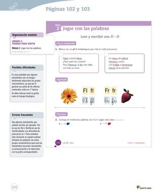 Estrategias para preparar el Simce MR 
Simce es marca registrada del Ministerio de Educación. 
_cien 
¿Cómo identificar un tema? 
¿Qué te preguntan? 
Lee este poema y responde la pregunta. 
El viaje al arcoíris 
Un tipo de Marte 
de su casa parte. 
Como irá de viaje 
se lleva su traje... 
Arranca el motor 
del plato volador 
y empieza su vuelo 
flotando en el cielo. 
Se va al arcoíris, 
a pescar colores 
para pintar flores... 
Tras viajar dos ratos 
detiene su plato 
y con un gran salto 
se baja en el arco. 
© Elsa Bornemann 
c/o Guillermo Schavelzon  
Asociados, Agencia Literaria 
www.schavelzon.com 
(Fragmento) 
1 ¿De qué trata el poema? 
A De un plato volador. 
B De un arcoíris de Marte. 
C De un viaje hacia el arcoíris. 
100 
U3 (92-127).indd 100 15-06-12 18:45 
Posibles dificultades 
El tema en los textos literarios 
muchas veces requiere 
desarrollar una mayor capacidad 
de inferencia. Por lo tanto, se 
aconseja seleccionar textos donde 
el tema se evidencie fácilmente. 
En 5 minutos 
¿Sabes cuántos colores tiene el 
arcoíris? son siete: rojo, naranja, 
amarillo, verde, azul, índigo (azul 
oscuro) y violeta. 
Tipos de lecturas 
Solicite a los estudiantes que 
lean a coro e intervenga cuando 
sea necesario guiar el ritmo o la 
entonación. 
120 
Páginas 100 y 101 
 