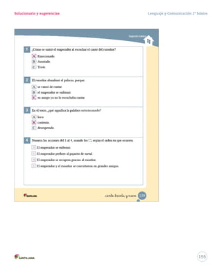 Desplegable Lenguaje y Comunicación 2º básico 
Unidad 1 
Casa del Saber 
Pega aquí Pega aquí Pega aquí Pega aquí Pega aquí 
Desprende, 
3. Completa esta oración. 
• El poema tiene 2 estrofas y 8 
versos. 
4. Escribe los artículos de las siguientes palabras. 
chinita era comilona. 
doctor sanará a la chinita. 
mamita la llevará al doctor. 
La 
La 
5. Escribe (V) verdadero o (F) falso frente a cada afirmación. 
El sustantivo doctor es masculino y singular. 
El sustantivo chinita está en plural. 
El sustantivo guatita es femenino. 
V 
V 
6. Completa el diálogo con signos de interrogación y exclamación, según 
corresponda. 
— Hola chinita, ¿ 
cómo estás 
? 
— ¡ Muy mal ! Me duele la guatita. Y tú, ¿ 
cómo estás 
— ¡ Estoy feliz ! Hoy iré a la plaza con mis amigos. ¿ 
Te 
gustaría acompañarnos 
? 
? 
F 
El 
153 
 