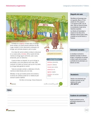 18:41 
Solucionario y sugerencias Lenguaje y Comunicación 2º básico 
¿Qué sabes? Evaluación inicial 
Lee el texto y responde las preguntas. 
1. ¿Qué texto acabas de leer? 
A carta B 
fábula C poema 
2. ¿Qué sintió el jabalí cuando gruñó? 
Cuento 
3. Subraya la palabra que indica una acción. 
Un jabalí afilaba sus colmillos. 
4. ¿En qué tiempo se encuentra la oración 
anterior? 
A 
pasado B presente C futuro 
5. Marca con un la palabra que indica lo 
árbol arbolito arbolazo 
6. Escribe el nombre de los siguientes objetos: 
Alí 
más grande. 
A B C 
15-06-12 22:01 
globo clavo 
_ciento _cincuenta y _cinco 
155 
U4 (154-193).indd 155 15-06-12 22:01 
Solucionario 
Evaluación inicial 
Esta evaluación abarca algunos 
contenidos de la unidad: la fábula, 
los verbos y tiempos verbales, 
los aumentativos y los grupos 
consonánticos gl y cl. 
161 
Notas 
Se espera que los estudiantes se 
fijen en la palabra gruñó, pues es 
la clave para inferir que el jabalí 
se sintió disgustado, enfadado o 
enojado. 
 