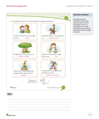 Solucionario y sugerencias Lenguaje y Comunicación 2º básico 
_ancla 
_cráter 
_iglesia 
_bicicleta 
_ciento _  nta y _sie 
2. Escribe el nombre de las siguientes imágenes. Comprender 
Leer y escribir los grupos consonánticos gl - gr y cl - cr 
167 
_cruz 
_regla 
_granja 
_cangrejo 
U4 (154-193).indd 167 15-06-12 22:01 
Se sugiere escribir un cartel 
con palabras que contengan los 
grupos consonánticos gl - gr 
y cl - cr. El objetivo es que el 
cartel sea ubicado en algún 
lugar de la sala, de tal manera 
que los estudiantes puedan leer 
claramente las palabras. 
173 
Vocabulario 
Notas 
 