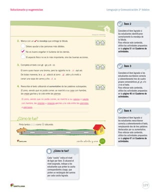 Solucionario y sugerencias Lenguaje y Comunicación 2º básico 
Unidad 4 
3. Completa las oraciones con el aumentativo de las palabras destacadas. 
besote perrote o perrazo 
tazón 
piedrota zapatotes o zapatones 
_ciento _  nta y nue 
Cuando tu mamá te da un gran beso 
te da un . 
El perro de Antonio es muy grande, es 
un . 
El árbol creció mucho, ahora es un 
. 
Alonso ya no toma leche en taza, 
ahora usa un . 
arbolote o arbolazo 
Estela buscó una gran piedra para 
sentarse. Ella se sentó sobre una 
. 
El payaso tiene unos zapatos muy 
grandes. Él usa unos 
. 
Yo tengo unos 
ojazos hermosos. 
169 
U4 (154-193).indd 169 15-06-12 22:01 
Creaciones colectivas 
Forme grupos de cuatro 
estudiantes y solicite a cada 
uno que escriba en una ficha 
una palabra y, en otra, esa 
misma palabra con un sufijo 
aumentativo. Luego, pídales que 
reúnan todas las fichas y jueguen 
al memorice. 
175 
Notas 
 