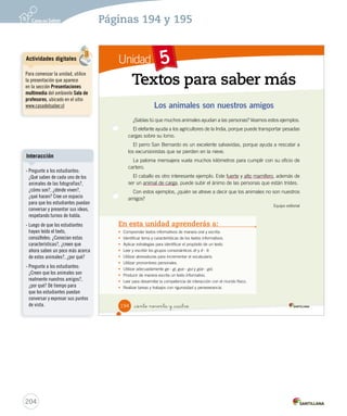 Prepara la prueba 4 • Repaso 
Lee el texto y contesta las preguntas. 
El tigre y el mono 
Un tigre y un mono conversaban bajo un parra. De pronto, cayó una uva. 
El tigre y el mono comenzaron a pelear para ver quién se quedaba con 
la fruta. Aprovechando la situación, salió de la maleza un zorro, que con 
disimulo guardó la uva en su bolsillo. 
No hay que perder el tiempo peleando con los demás. 
1. ¿Por qué este texto es una fábula? 
2. Escribe las palabras para completar la tabla. 
Palabra con sonido r suave Palabra con sonido r fuerte 
3. Completa 4. Escribe 5. Escribe • 
• 
• 
Desprende, 
responde 
y pega en 
tu cuaderno 
comenzaron parra 
para zorro 
Solucionario 
202 
Desplegable 
Se espera que los estudiantes 
justifiquen, teniendo en cuenta lo 
siguiente: 
- El tigre y el mono son personajes 
que actúan como humanos, por 
ejemplo, conversar. 
- La historia deja una enseñanza 
o moraleja. 
 