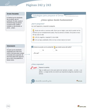 Módulo 1 / La obra dramática 
Aprende 
Escribe 10. 240 Unidad 6 / Lectura Ponte _doscientos _cuarenta 
La obra dramática 
La obra dramática es un tipo de texto que está escrito para ser actuado o representado. 
Los hechos se presentan por medio de los diálogos de los personajes. En la obra dramática 
siempre hay un problema que debe resolverse, que se denomina conflicto. 
Las obras dramáticas incluyen información que indica cómo debe ser la representación de 
los personajes y las acciones. A esta información se le llama acotaciones y generalmente 
se escriben en cursiva y entre paréntesis. 
Observa este fragmento: 
Practica 
: ¡Oh! ¡Es magnífico, majestad! 
¡Y cómo brilla! 
: (En voz baja y extrañado). 
Pero si el rey no tiene nada en la mano. 
: Majestad…, debe saber que 
yo no puedo ser su consejero. 
Diálogo 
entre los 
personajes 
Acotación 
9. ¿Qué personaje dice: Pero si el rey no tiene nada en la mano? Identificar 
A 
B C 
¿Sabías que las 
obras dramáticas 
son representadas 
generalmente en 
los teatros? 
1. Subraya 2. U6 (234-269).indd 241 Cuaderno de actividades 
Refuerce las características 
de la obra dramática con las 
actividades propuestas en la 
página 67. 
254 
Páginas 240 y 241 
 