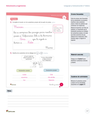 Solucionario y sugerencias Lenguaje y Comunicación 2º básico 
Reconocer y utilizar sustantivos _treinta y _cinco 
Practica 
2. Completa el recado con los sustantivos propios del recuadro de pistas. Aplicar 
: 
F_ui _a _comprar _los _pasa
 s _para nuestro 
_pa 