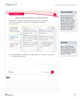 cchhiiqquuiittiittoo ccoonn lleenntteess 
Aclarando conceptos 
Solucionario 
58 
Página 46 
Una anécdota es una narración 
que describe una experiencia 
curiosa y divertida que le ha 
sucedido a alguien durante su 
vida, por lo tanto, está basada en 
hechos reales. 
Es importante que sea contada 
en primera persona para ayudar 
al desarrollo de la creatividad y la 
capacidad expresiva de 
los estudiantes. 
Se espera que los estudiantes 
identifiquen estas palabras 
clave: “mucho calor”, “piscina” y 
“vacaciones” y así puedan inferir 
que estas características, en 
conjunto, forman parte del verano. 
Expresión oral 
Elija a un par de estudiantes para 
que relaten de manera coherente 
la anécdota escuchada. Evalúe 
la pronunciación, el volumen y 
postura adecuada a la situación. 
Cuaderno de actividades 
Refuerce las características de 
la anécdota con las actividades 
propuestas en la página 17. 
 